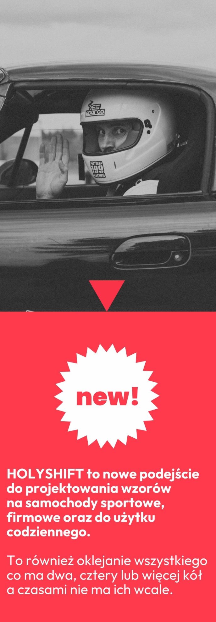 HOLYSHIFT to nowe podejście do projektowania wzorów na samochody sportowe, firmowe oraz do użytku codziennego. To również oklejanie wszystkiego co ma dwa, cztery  lub więcej kół a czasami nie ma ich wcale